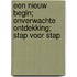 Een nieuw begin; Onverwachte ontdekking; Stap voor stap