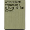 Onverwachte verrassing ; Chirurg met flair (2-in-1) by Joanna Neil