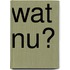 Wat nu?