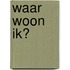 Waar woon ik?