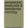 Perspectief, Wiskunde & Beeldende Vorming by Marion Alferink
