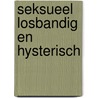 Seksueel losbandig en hysterisch door Juliaan van Acker