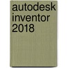 Autodesk Inventor 2018 door R.H.P. Van Bussel
