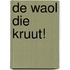 De Waol die kruut!