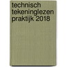 Technisch Tekeninglezen Praktijk 2018 by R.H.P. Van Bussel