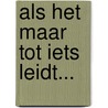 Als het maar tot iets leidt... by Paul P.J. Overvoorde