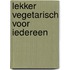 Lekker vegetarisch voor iedereen