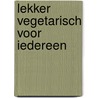Lekker vegetarisch voor iedereen door Sara Ask