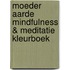 Moeder aarde Mindfulness & meditatie kleurboek