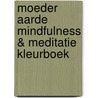 Moeder aarde Mindfulness & meditatie kleurboek by Toni Salerno-carmine