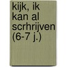 Kijk, ik kan al scrhrijven (6-7 j.) by Unknown