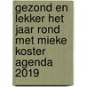 Gezond en lekker het jaar rond met Mieke Koster agenda 2019 door Onbekend