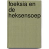 Foeksia en de heksensoep door Paul van Loon