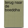 Terug naar de Boeddha door Stephen Batchelor