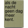 Als de nacht geen dag meer kent. door Gerrit van Lent