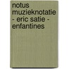 Notus Muzieknotatie - Eric Satie - Enfantines door Onbekend
