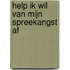 Help ik wil van mijn spreekangst af