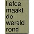 Liefde maakt de wereld rond