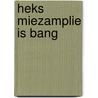 Heks Miezamplie is bang door Patricia David