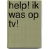 Help! Ik was op TV!