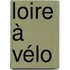 Loire à Vélo