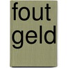 Fout Geld door Willem Mulder