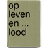 Op leven en ... lood