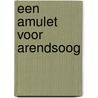 Een amulet voor Arendsoog by Paul Nowee