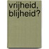 Vrijheid, blijheid?