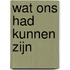 Wat ons had kunnen zijn