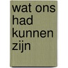 Wat ons had kunnen zijn door Peter Verhelst