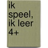Ik speel, ik leer 4+ door Onbekend