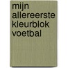 Mijn allereerste kleurblok voetbal door Onbekend