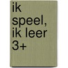 Ik speel, ik leer 3+ by Unknown
