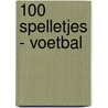 100 spelletjes - Voetbal door Onbekend