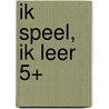 Ik speel, ik leer 5+ by Unknown
