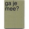 Ga je mee? by Unknown