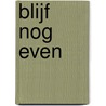 Blijf nog even door Marloes Otten