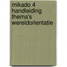 Mikado 4 Handleiding Thema's Wereldorientatie by Unknown