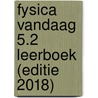Fysica Vandaag 5.2 leerboek (editie 2018) door Onbekend
