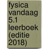 Fysica Vandaag 5.1 leerboek (editie 2018) by Unknown