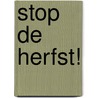Stop de herfst! door Martin Klein