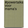 #Powertalks voor mama's by Daniëlle Koudijs