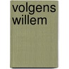 Volgens Willem by YaëL. Vinckx