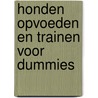 Honden opvoeden en trainen voor dummies door Wendy Volhard