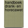 Handboek Drank- en Horecawet door Onbekend