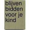 Blijven bidden voor je kind door Arthur Hildersham