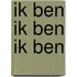 Ik ben ik ben ik ben