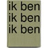 Ik ben ik ben ik ben