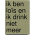 Ik ben Loïs en ik drink niet meer